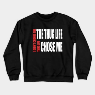 Thug Life ( I didn't choose thug life, Thug life chose me) Crewneck Sweatshirt